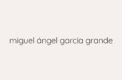 Miguel Angel Garcia Grande